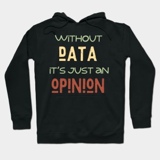 Without Data It's Just An Opinion Hoodie